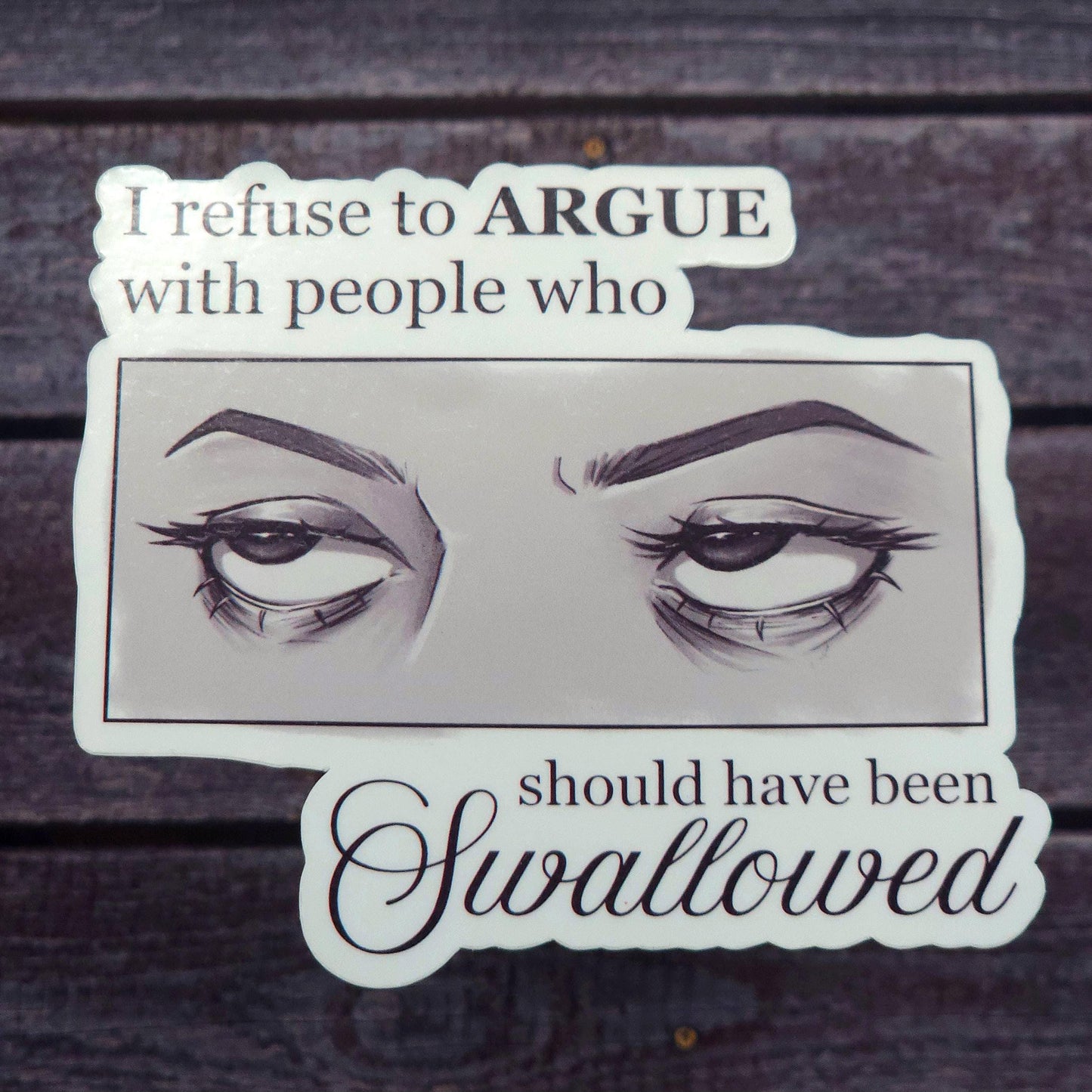 I Refuse to Argue With People Who Should Have Been Swallowed Eye Roll Vinyl Sticker