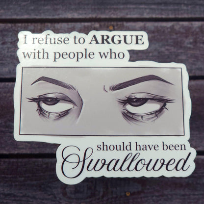 I Refuse to Argue With People Who Should Have Been Swallowed Eye Roll Vinyl Sticker