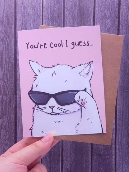 You're Cool I Guess Cat With Sunglasses Card