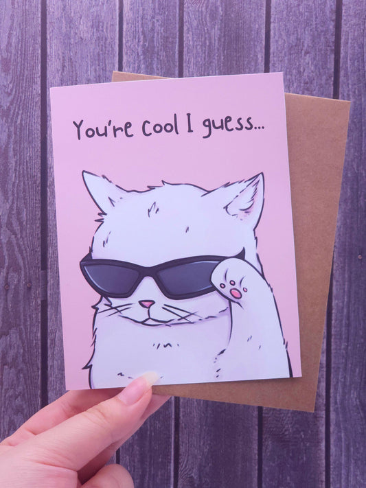You're Cool I Guess Cat With Sunglasses Card