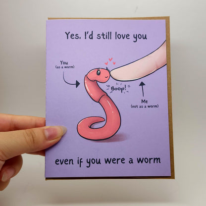 I'd Still Love You If You Were A Worm Love Card