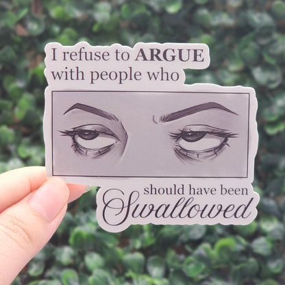 I Refuse to Argue With People Who Should Have Been Swallowed Eye Roll Vinyl Sticker
