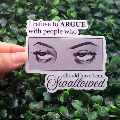 I Refuse to Argue With People Who Should Have Been Swallowed Eye Roll Vinyl Sticker