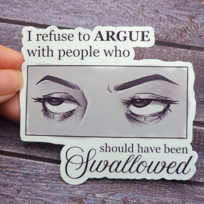 I Refuse to Argue With People Who Should Have Been Swallowed Eye Roll Vinyl Sticker
