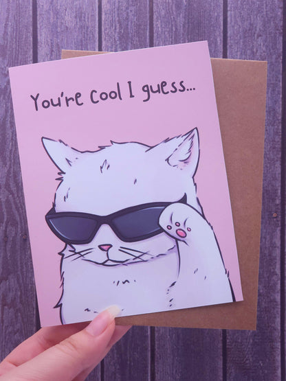 You're Cool I Guess Cat With Sunglasses Card