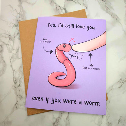 I'd Still Love You If You Were A Worm Love Card